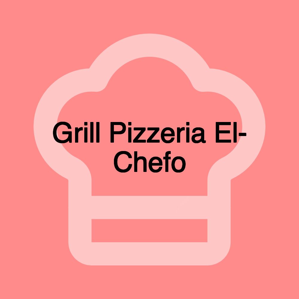 Grill Pizzeria El- Chefo