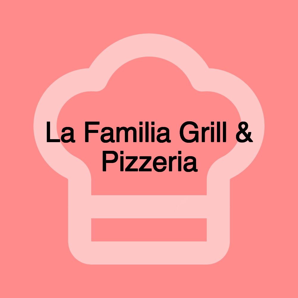 La Familia Grill & Pizzeria