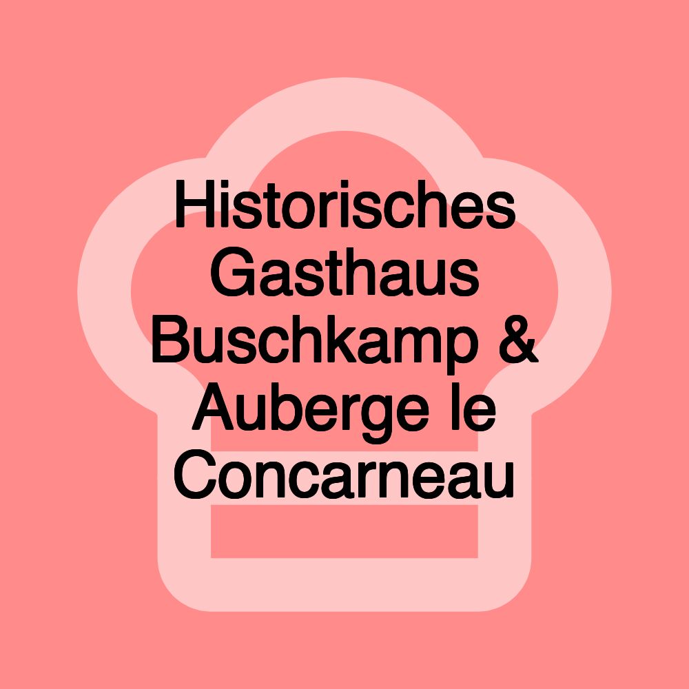 Historisches Gasthaus Buschkamp & Auberge le Concarneau