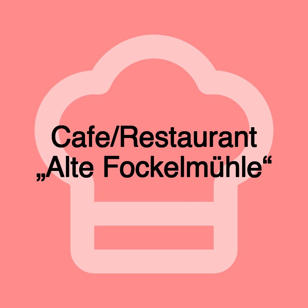 Cafe/Restaurant „Alte Fockelmühle“