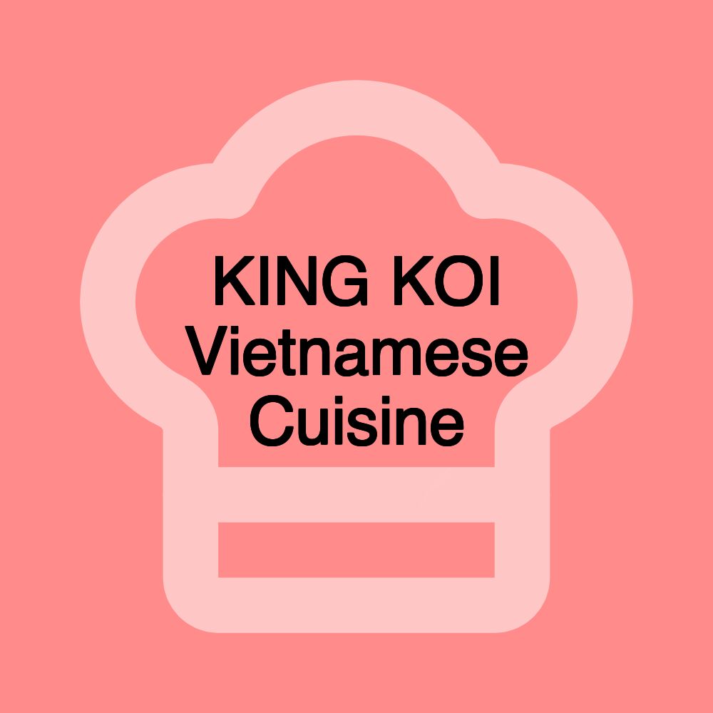 KING KOI Vietnamese Cuisine