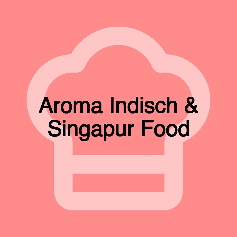 Aroma Indisch & Singapur Food