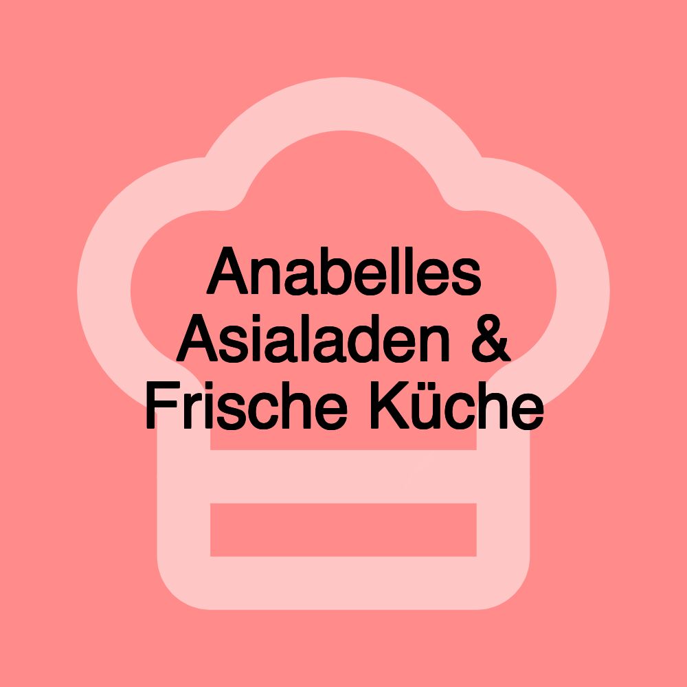 Anabelles Asialaden & Frische Küche