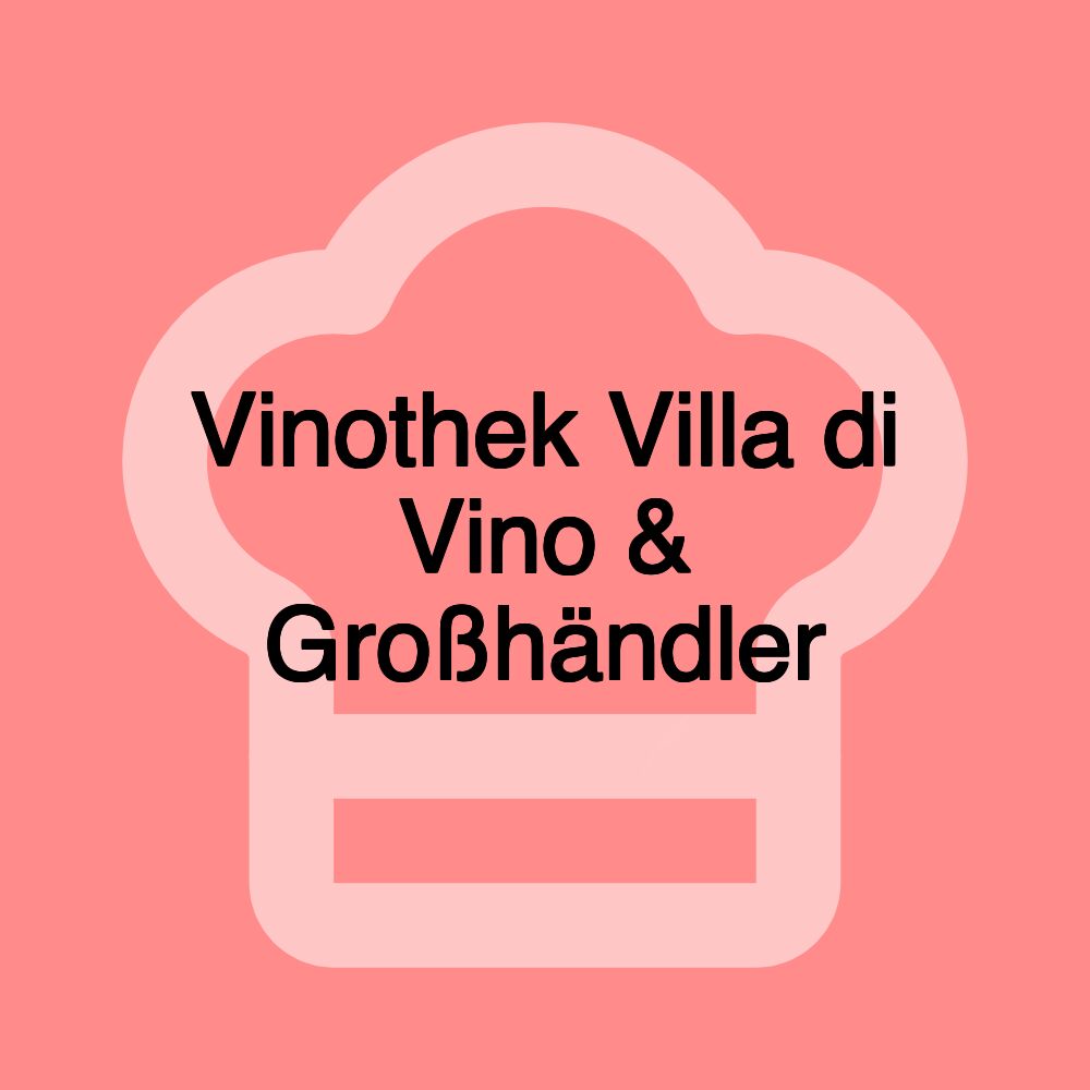 Vinothek Villa di Vino & Großhändler