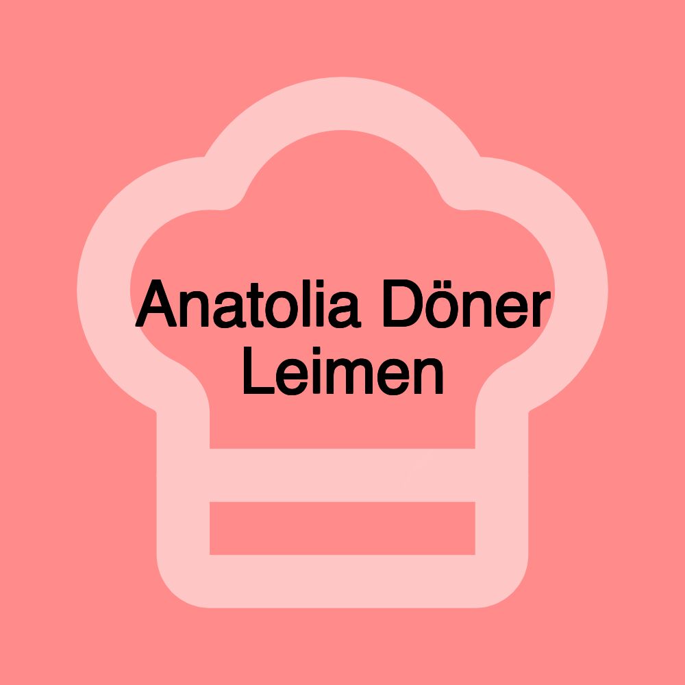 Anatolia Döner Leimen