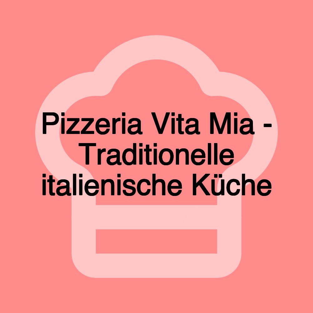 Pizzeria Vita Mia - Traditionelle italienische Küche