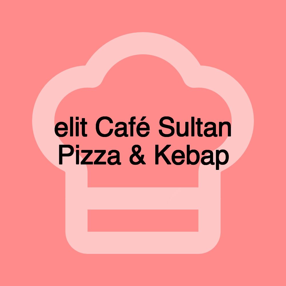 elit Café Sultan Pizza & Kebap