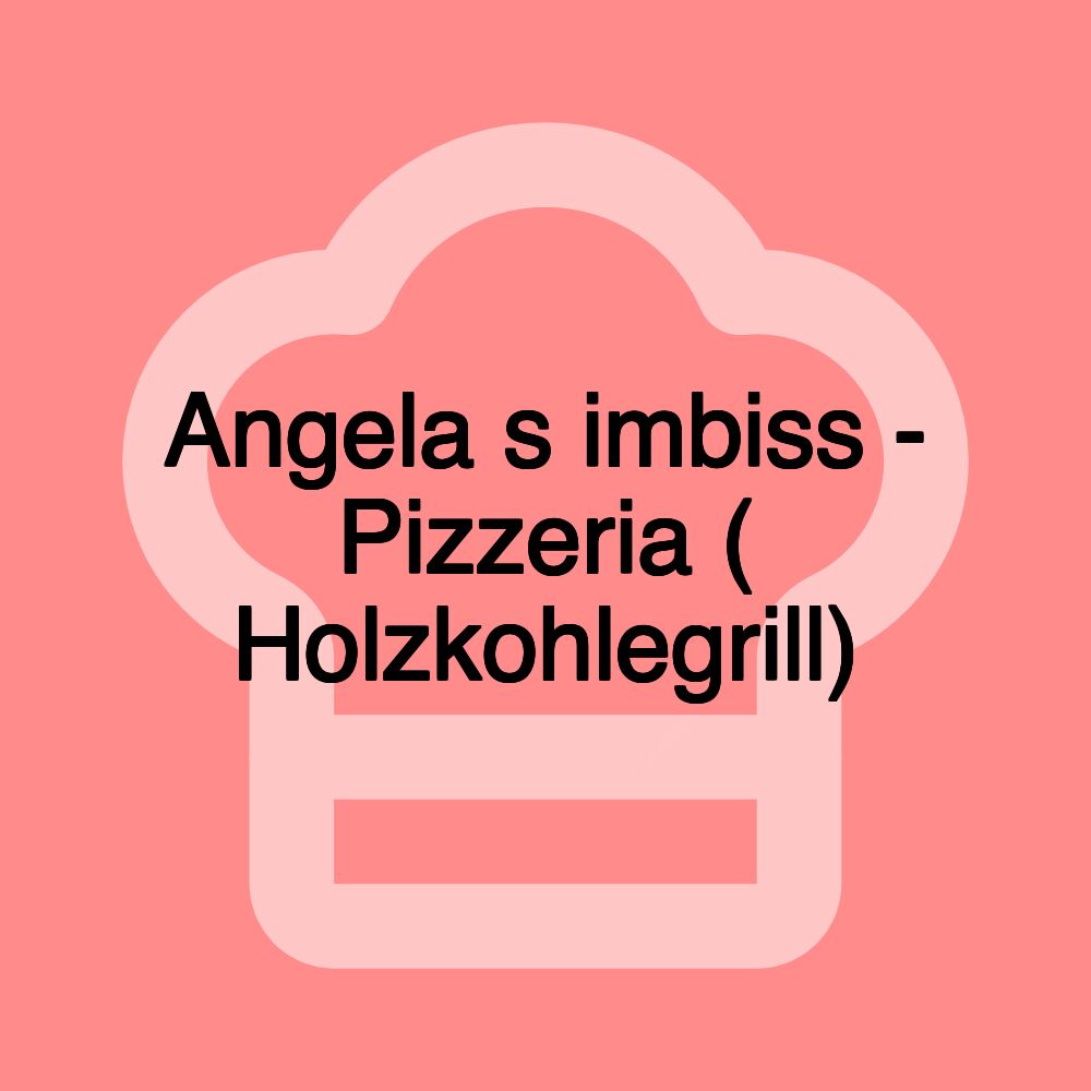 Angela s imbiss - Pizzeria ( Holzkohlegrill)