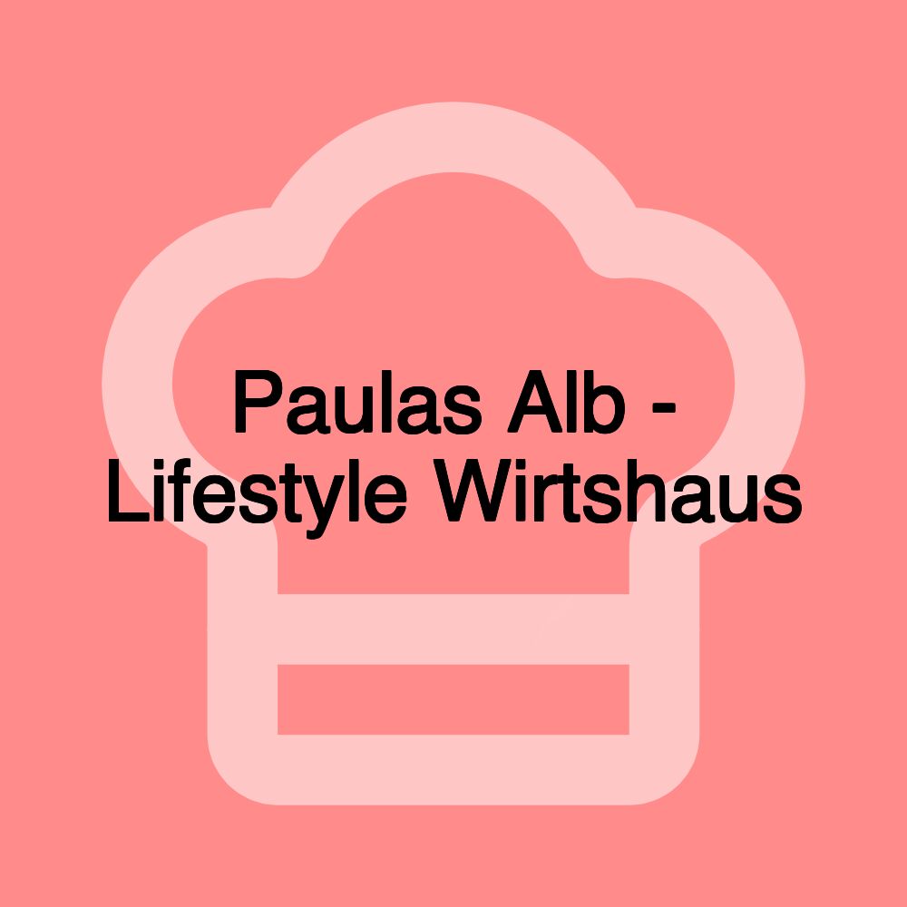 Paulas Alb - Lifestyle Wirtshaus