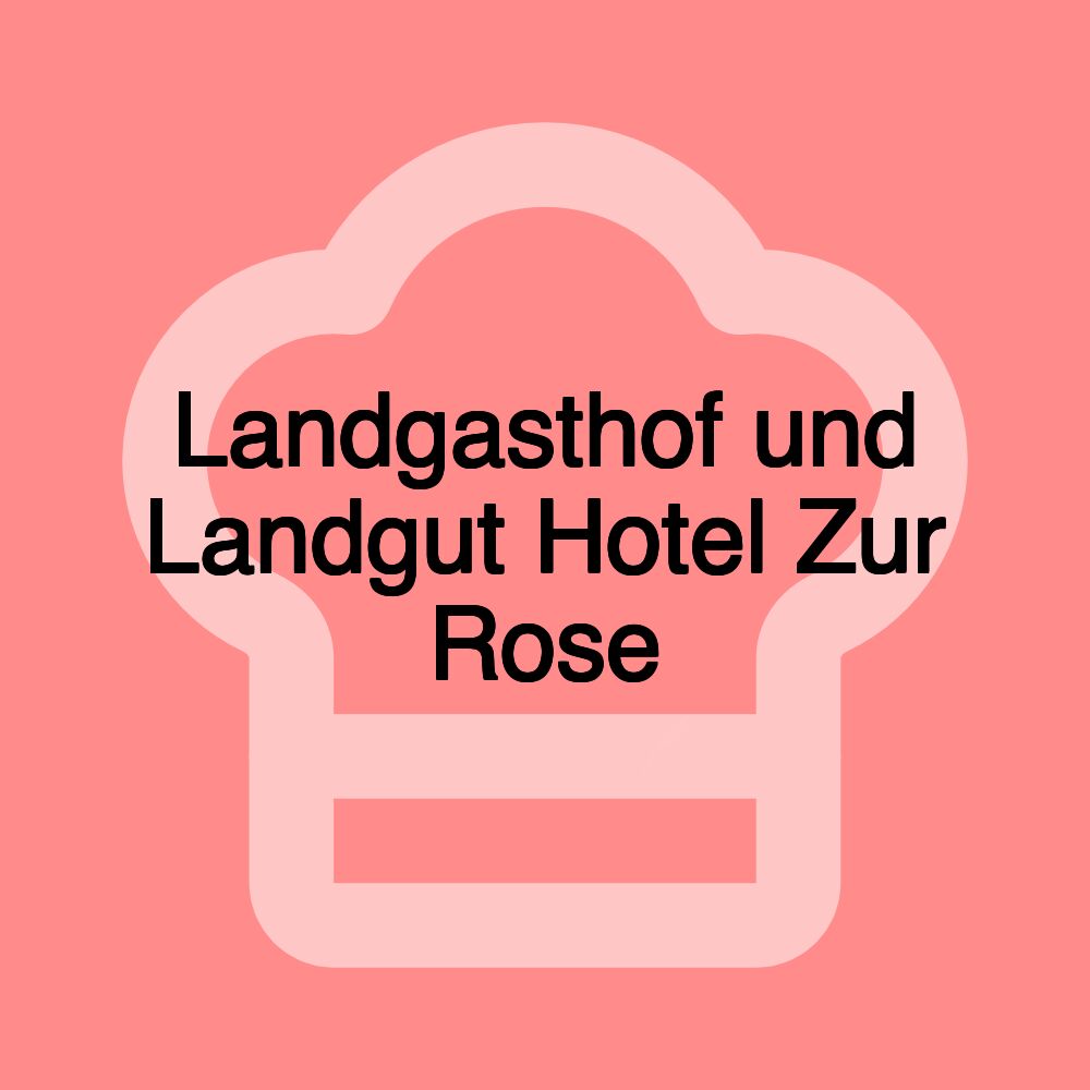 Landgasthof und Landgut Hotel Zur Rose