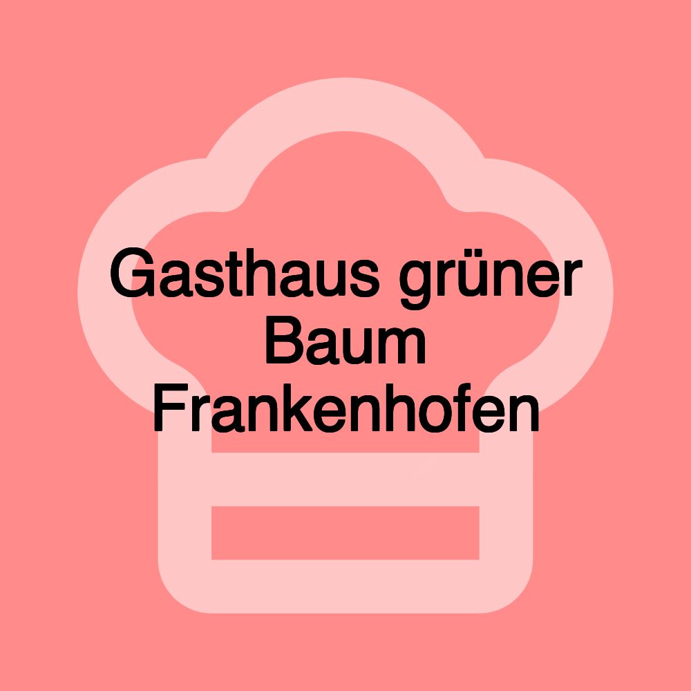 Gasthaus grüner Baum Frankenhofen