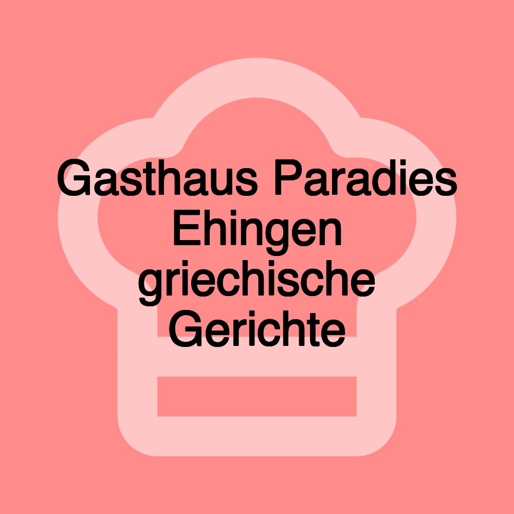 Gasthaus Paradies Ehingen griechische Gerichte