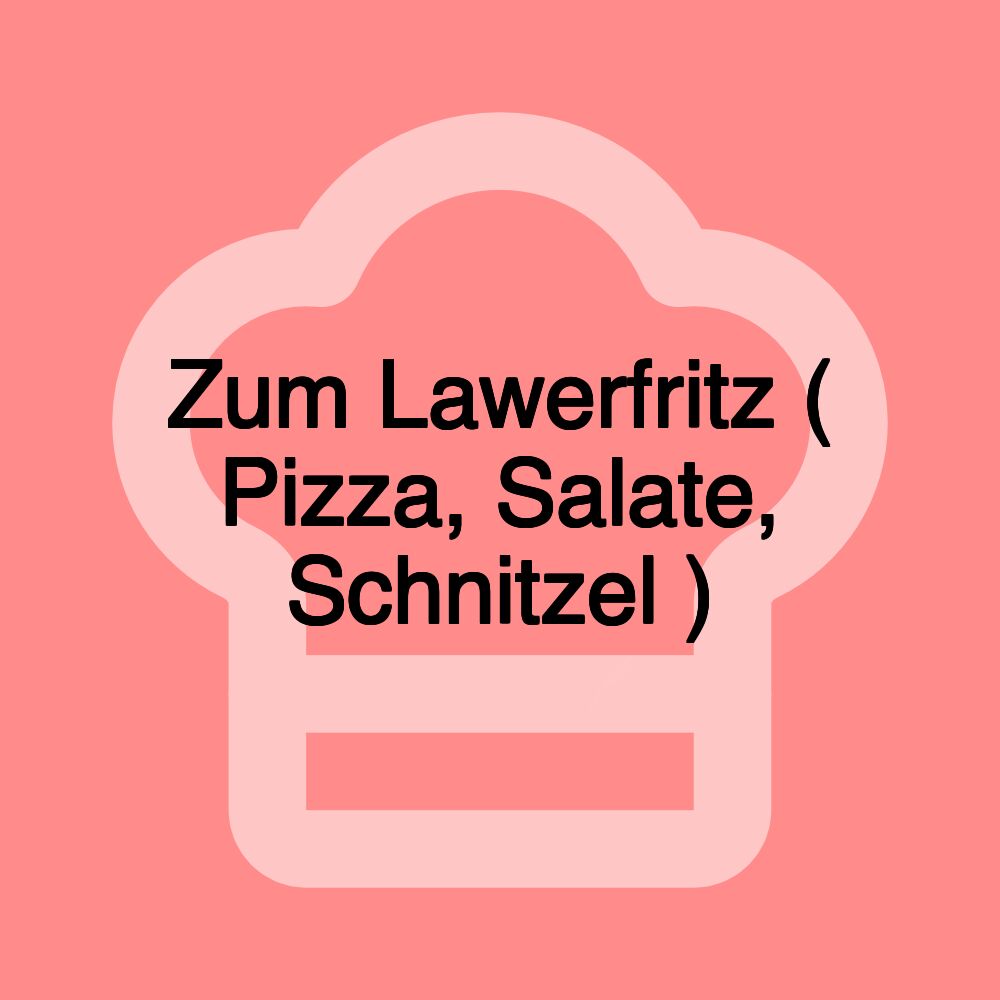 Zum Lawerfritz ( Pizza, Salate, Schnitzel )