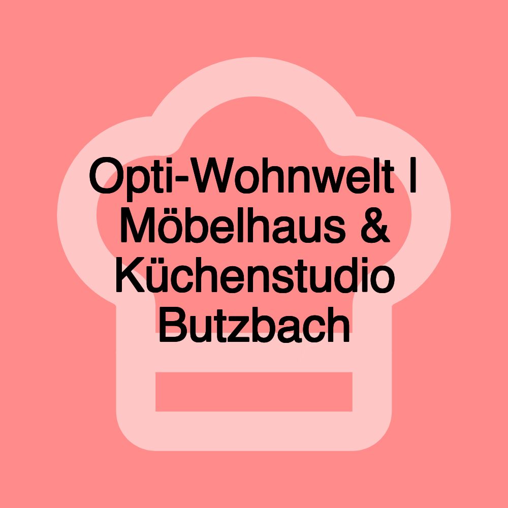 Opti-Wohnwelt | Möbelhaus & Küchenstudio Butzbach