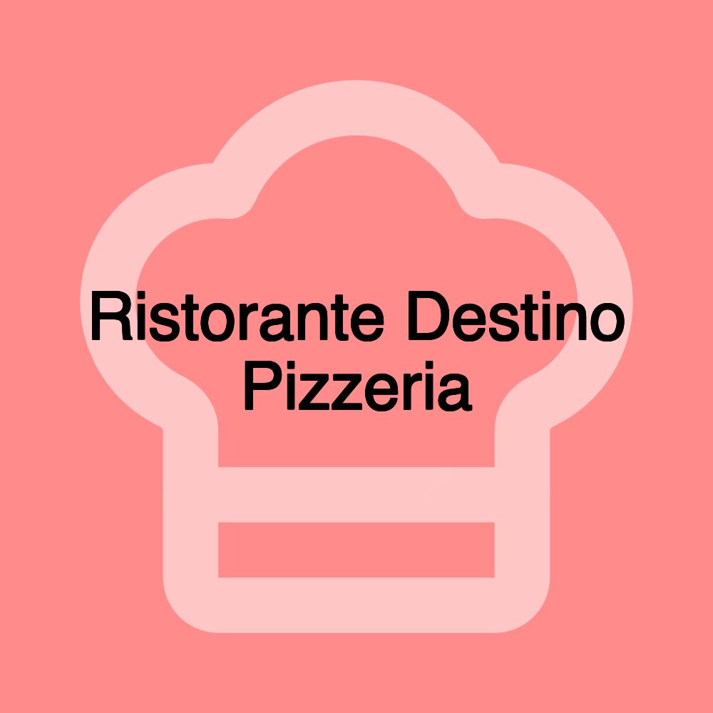 Ristorante Destino Pizzeria