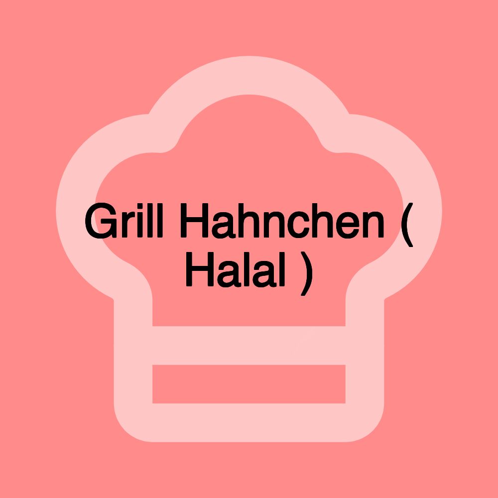 Grill Hahnchen ( Halal )