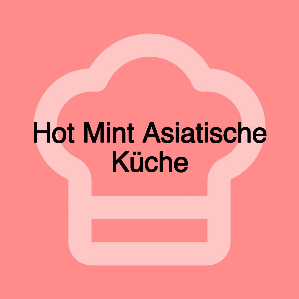 Hot Mint Asiatische Küche