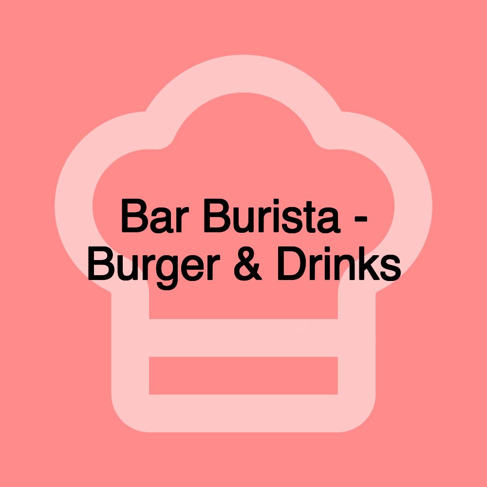 Bar Burista - Burger & Drinks