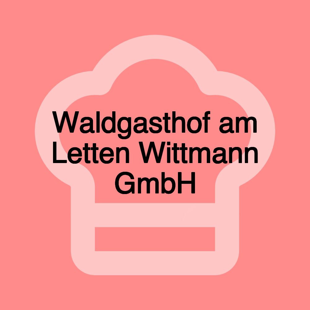 Waldgasthof am Letten Wittmann GmbH