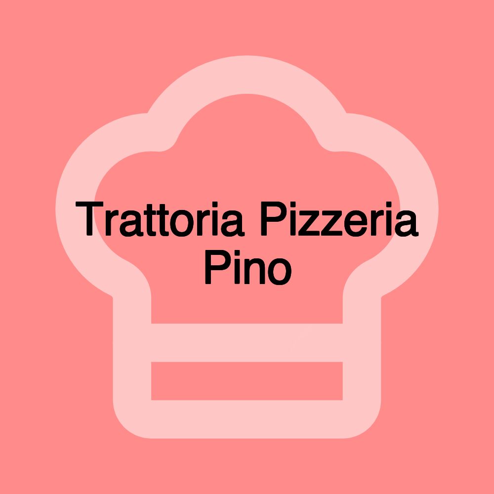 Trattoria Pizzeria Pino