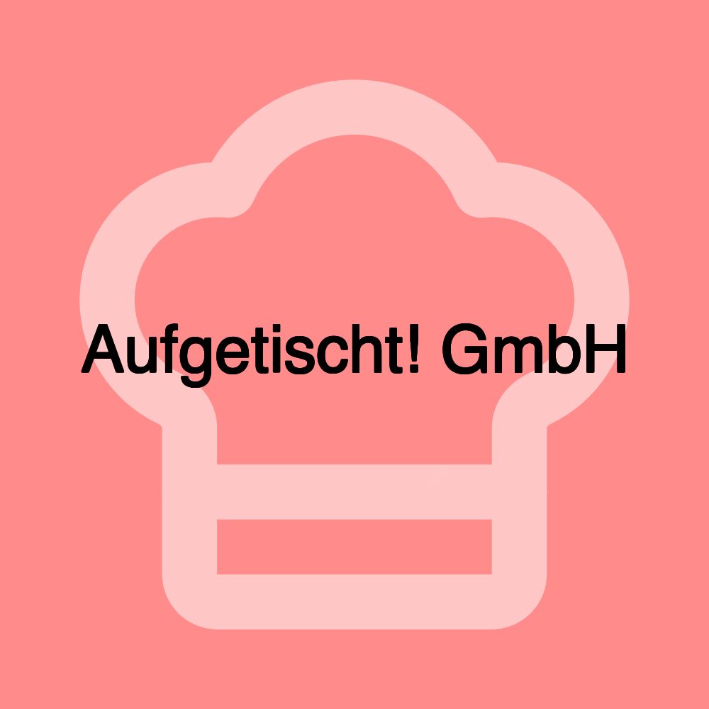 Aufgetischt! GmbH