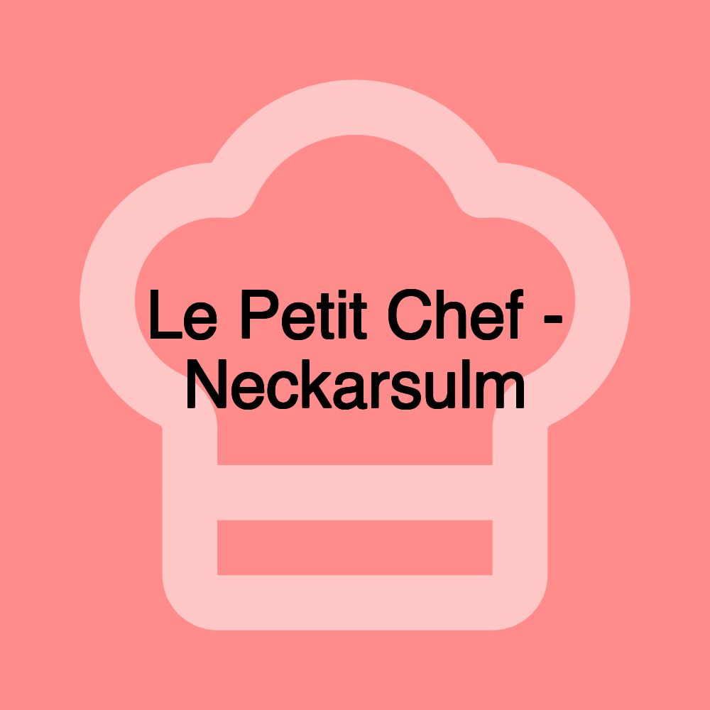 Le Petit Chef - Neckarsulm