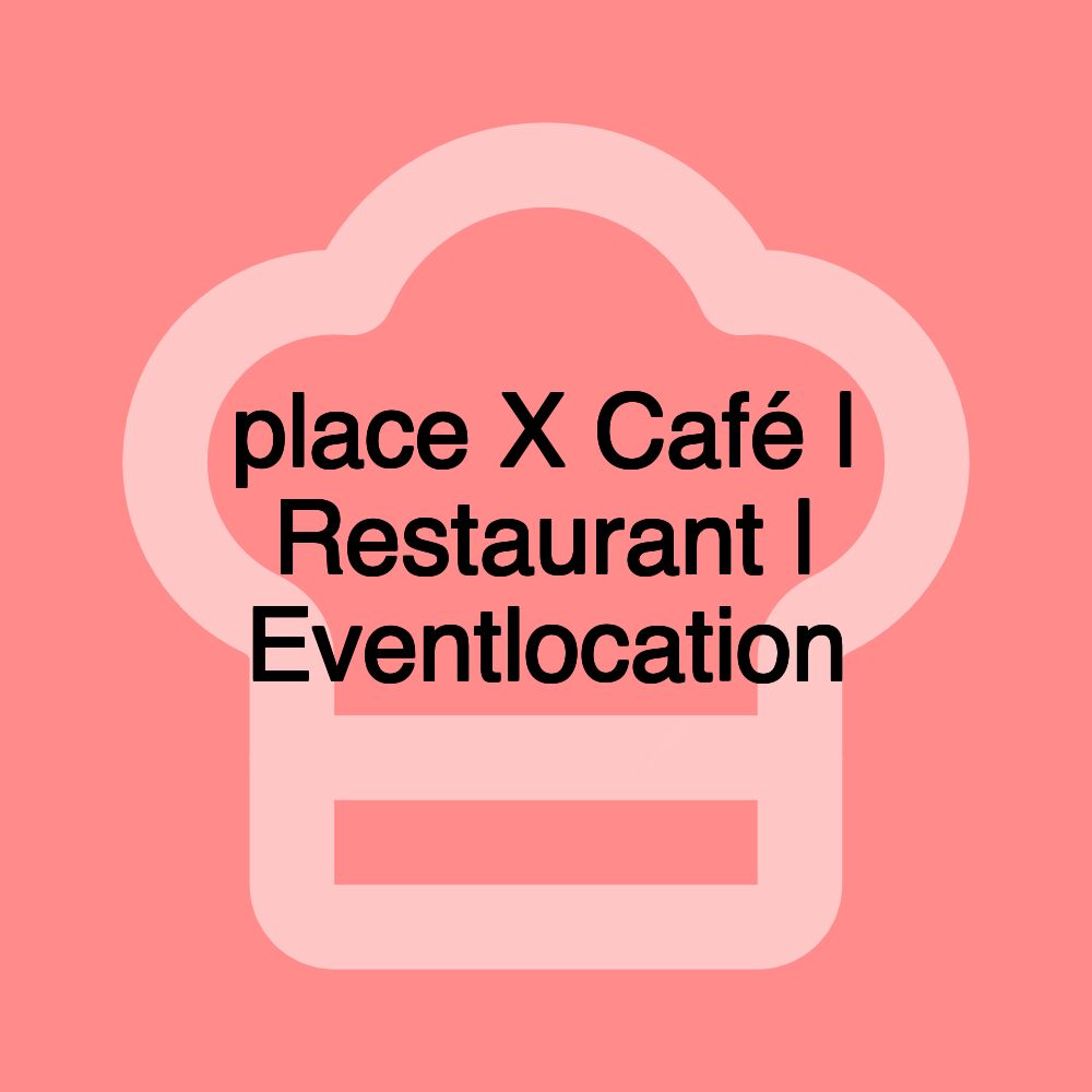 place X Café | Restaurant | Eventlocation