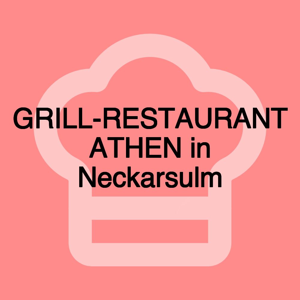 GRILL-RESTAURANT ATHEN in Neckarsulm