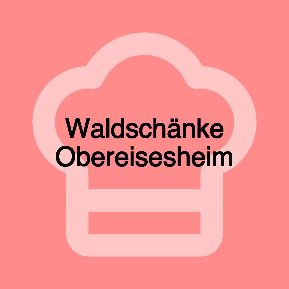 Waldschänke Obereisesheim