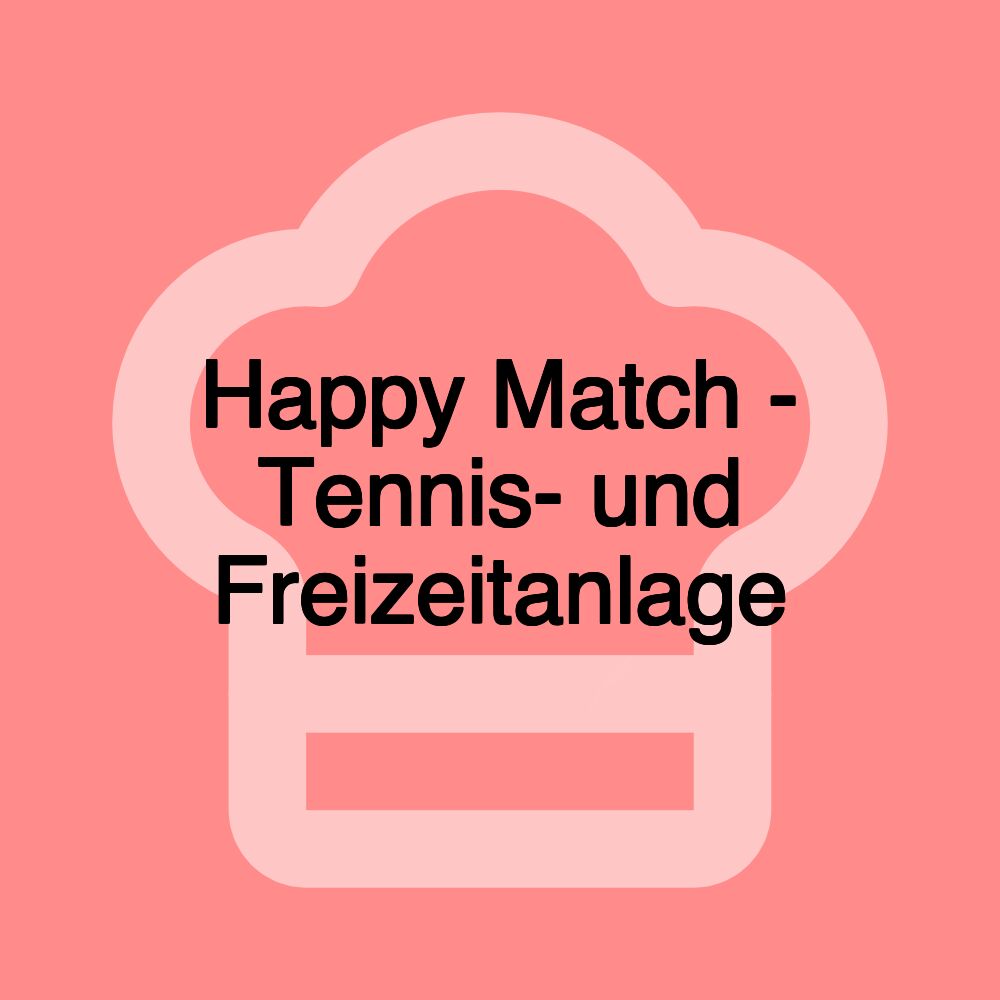 Happy Match - Tennis- und Freizeitanlage