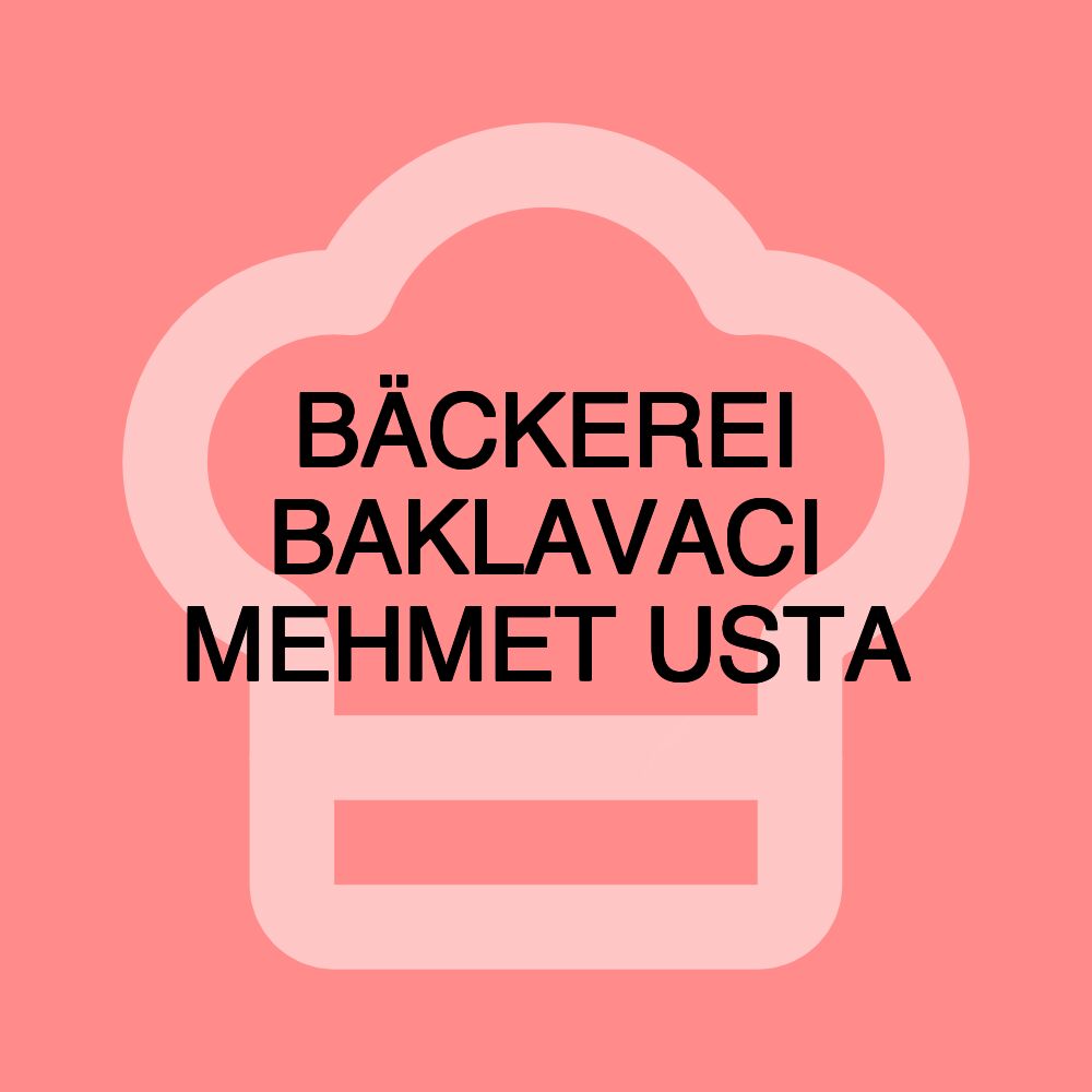 BÄCKEREI BAKLAVACI MEHMET USTA