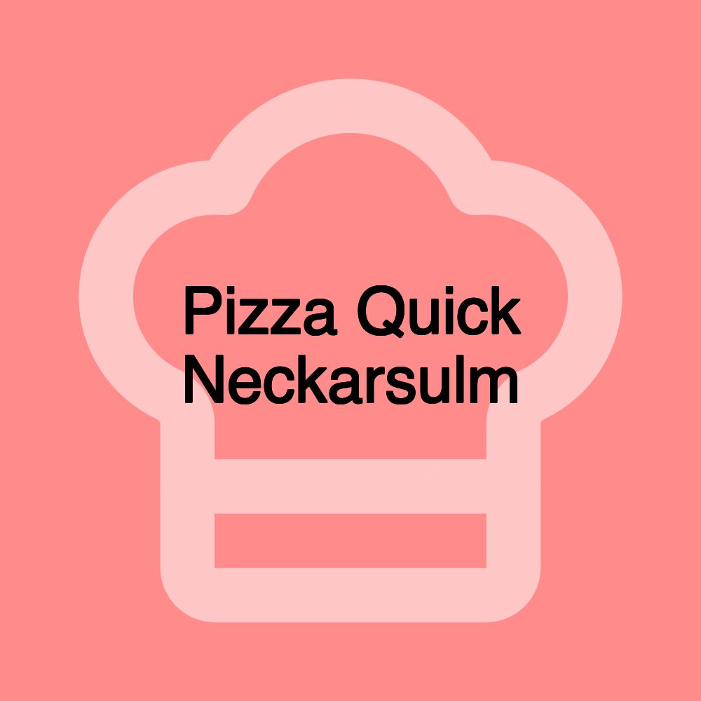 Pizza Quick Neckarsulm