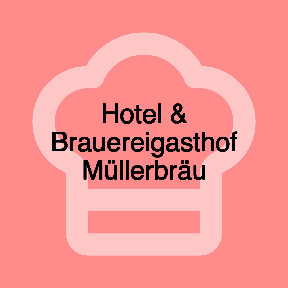 Hotel & Brauereigasthof Müllerbräu