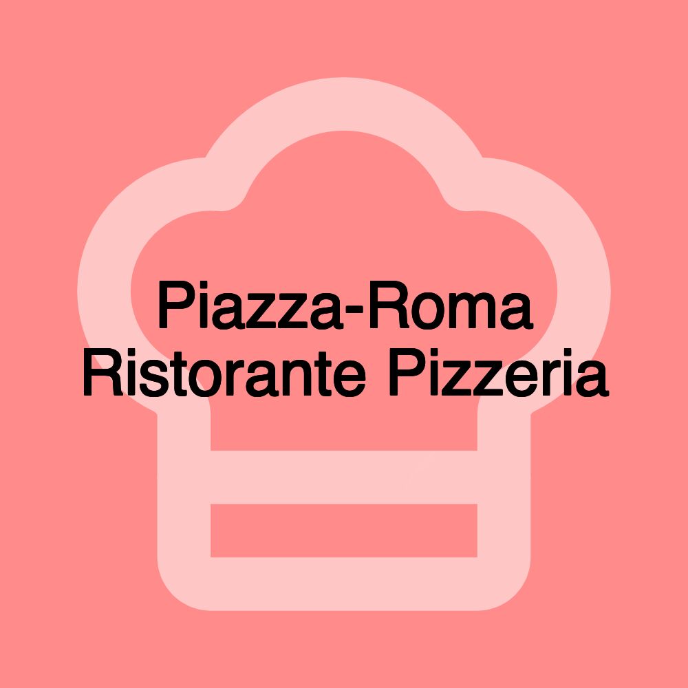 Piazza-Roma Ristorante Pizzeria