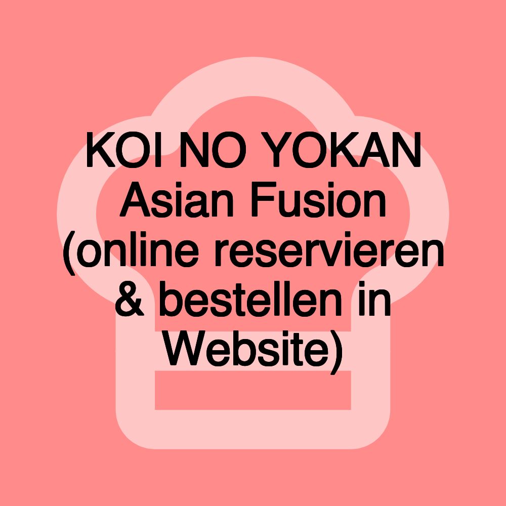 KOI NO YOKAN Asian Fusion (online reservieren & bestellen in Website)