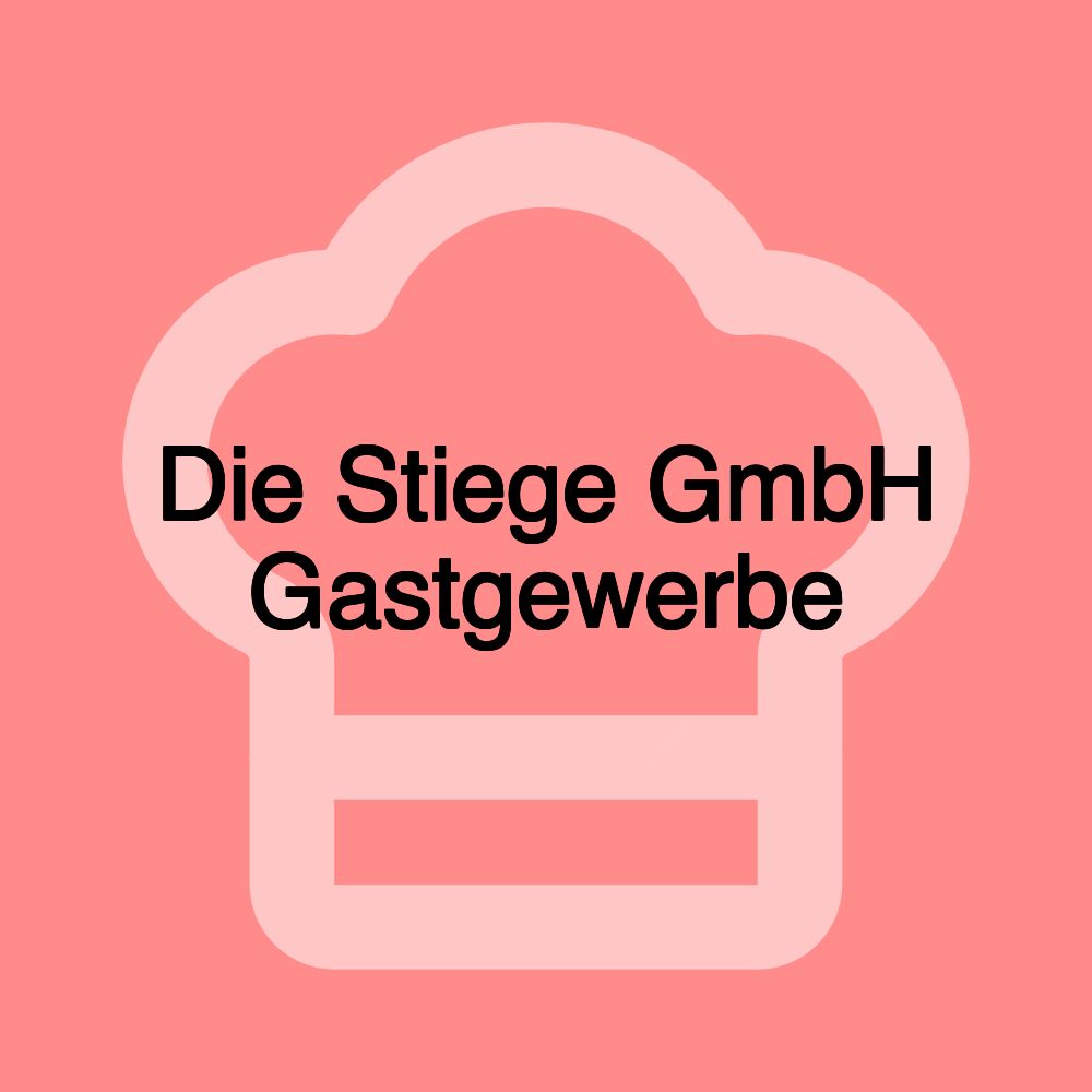 Die Stiege GmbH Gastgewerbe