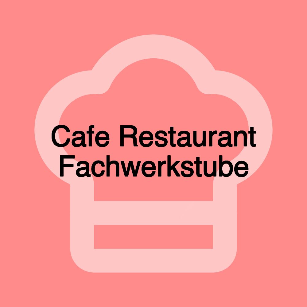 Cafe Restaurant Fachwerkstube