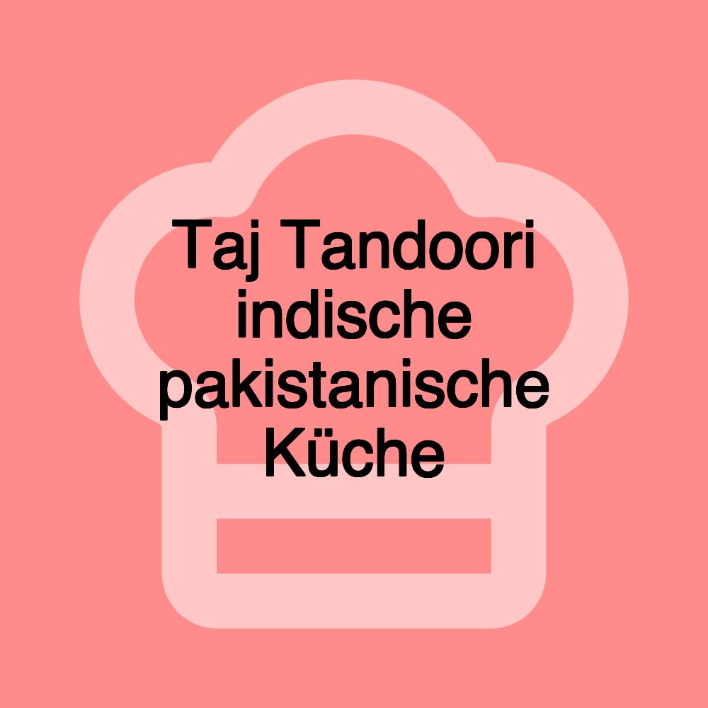 Taj Tandoori indische pakistanische Küche