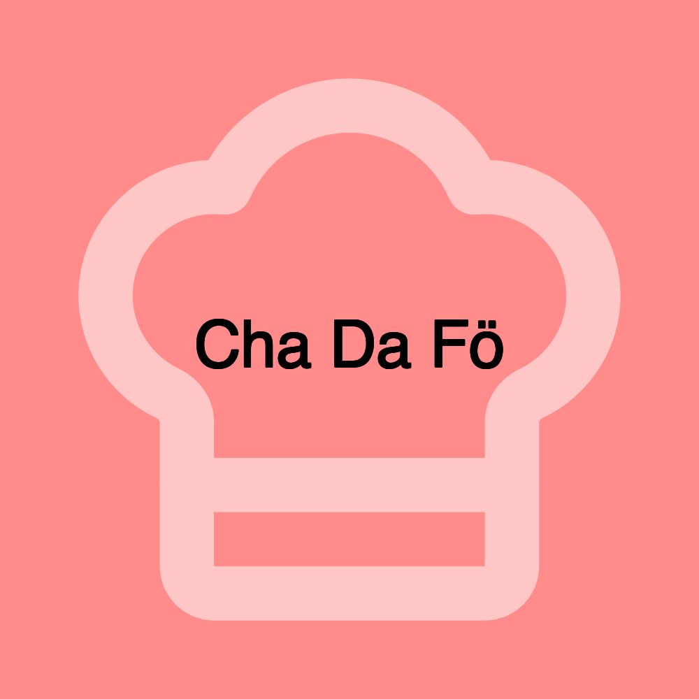 Cha Da Fö