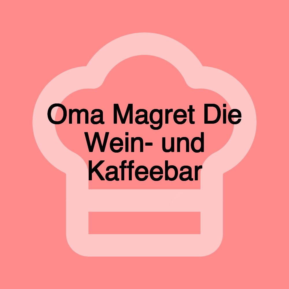 Oma Magret Die Wein- und Kaffeebar