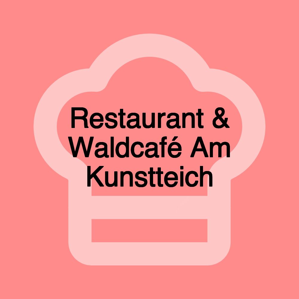 Restaurant & Waldcafé Am Kunstteich