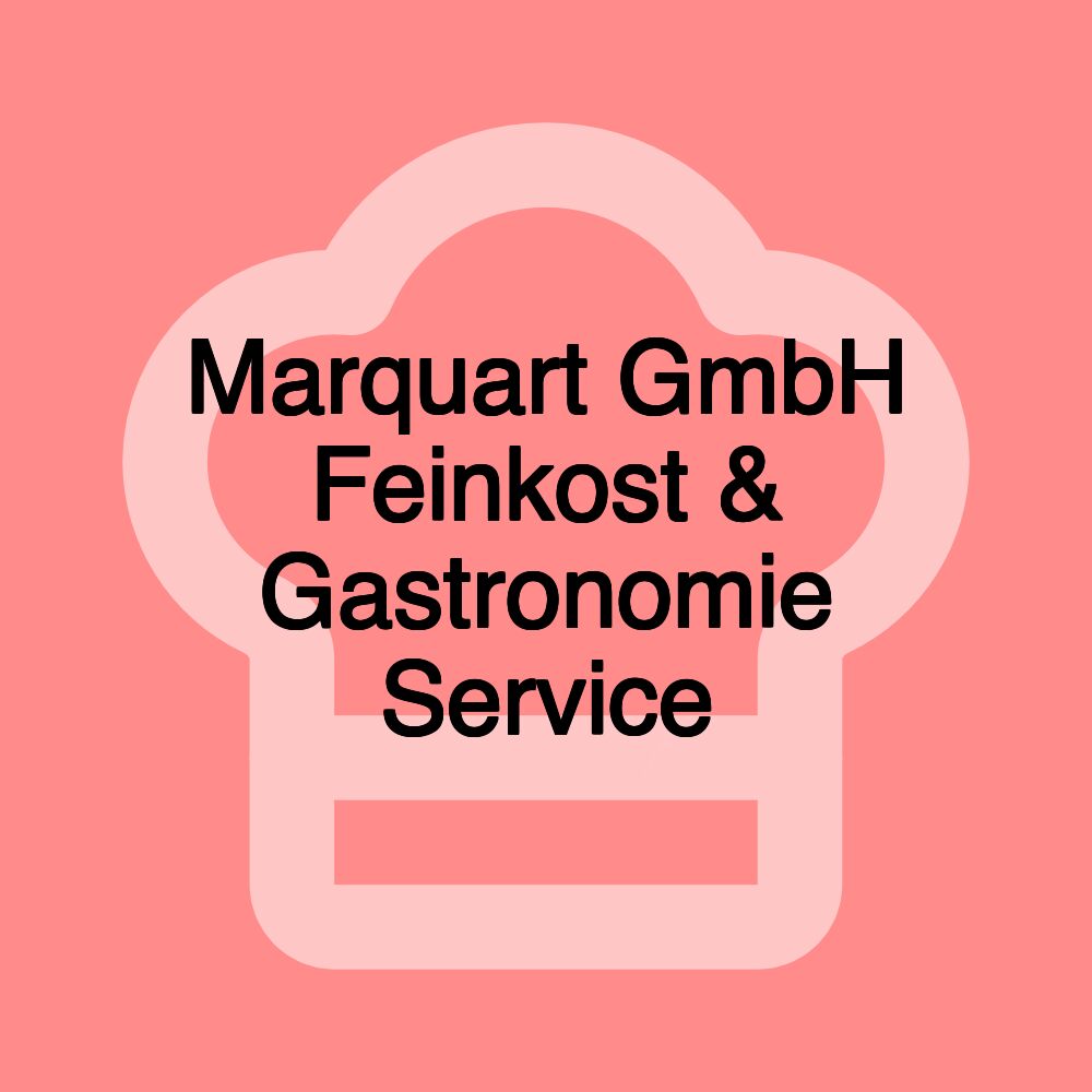 Marquart GmbH Feinkost & Gastronomie Service