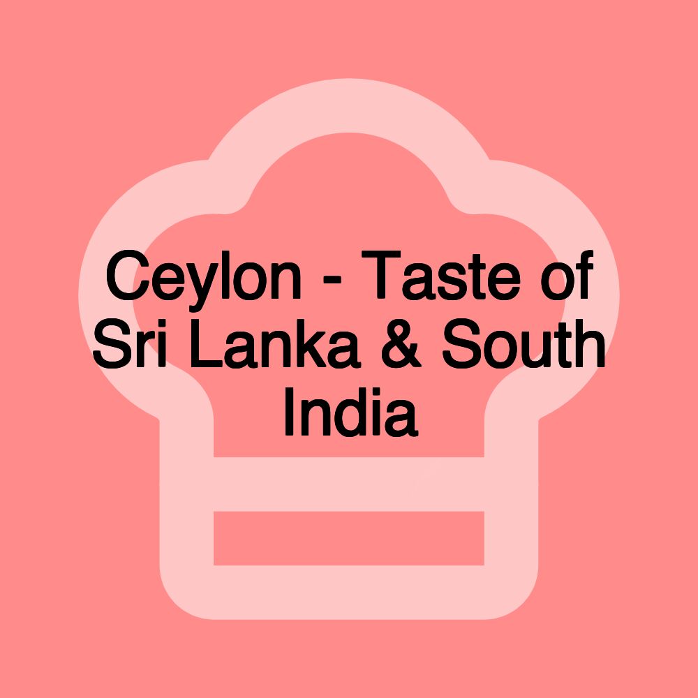 Ceylon - Taste of Sri Lanka & South India