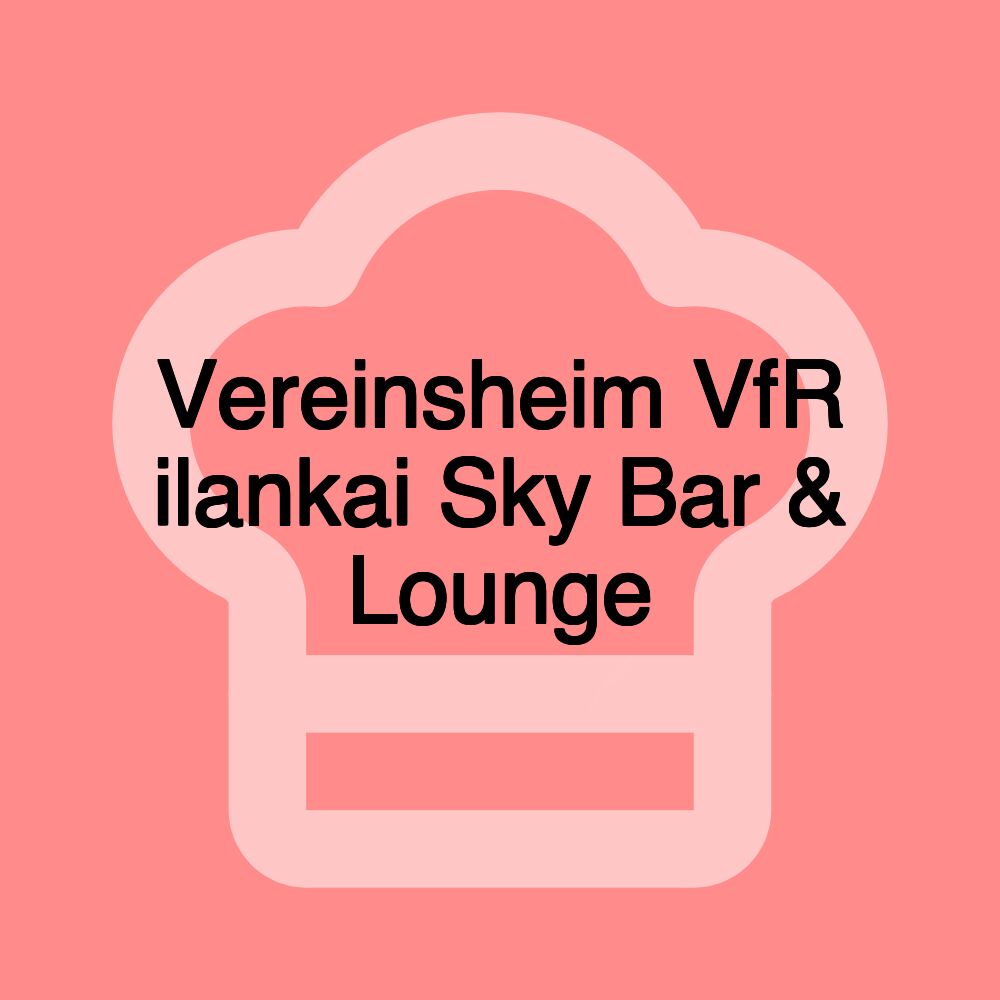 Vereinsheim VfR ilankai Sky Bar & Lounge