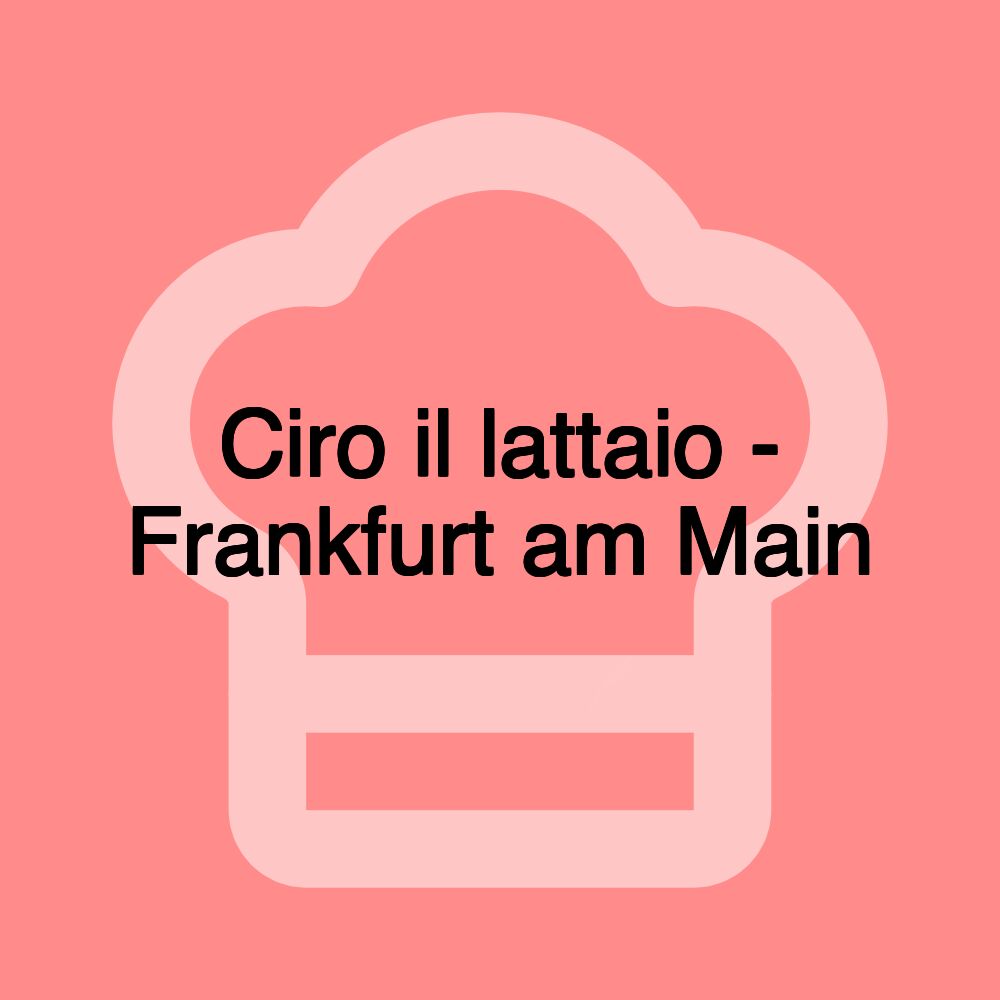 Ciro il lattaio - Frankfurt am Main