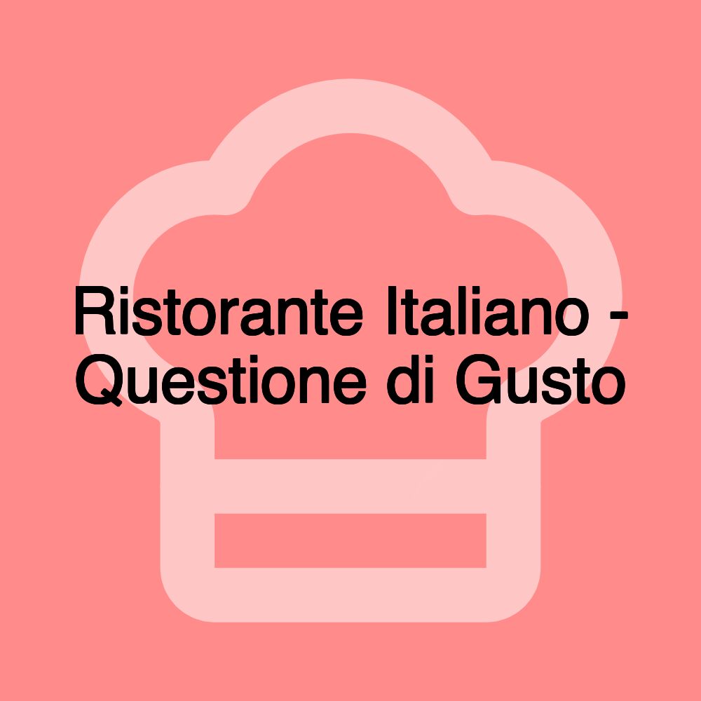 Ristorante Italiano - Questione di Gusto