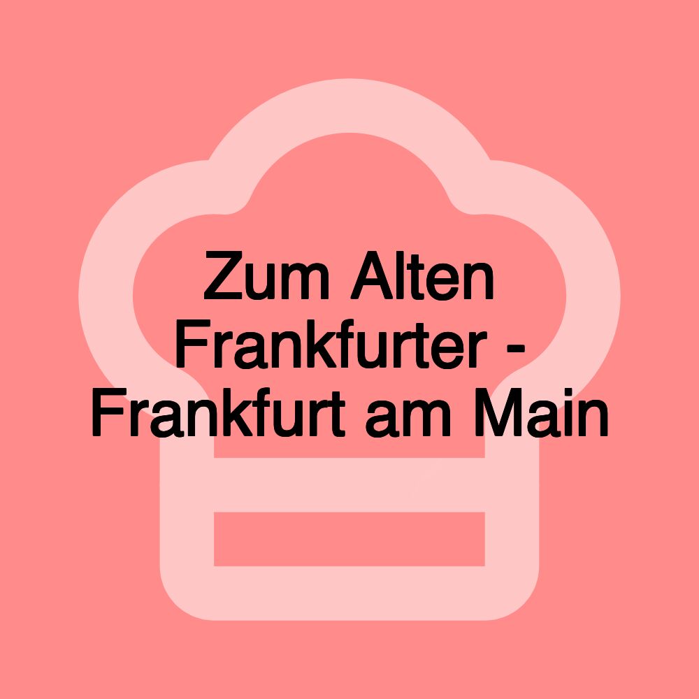 Zum Alten Frankfurter - Frankfurt am Main