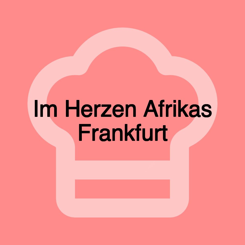 Im Herzen Afrikas Frankfurt