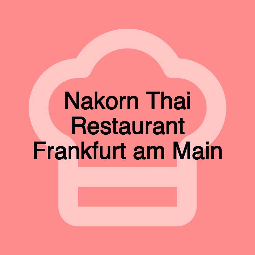 Nakorn Thai Restaurant Frankfurt am Main