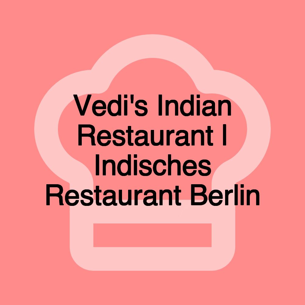 Vedi's Indian Restaurant | Indisches Restaurant Berlin